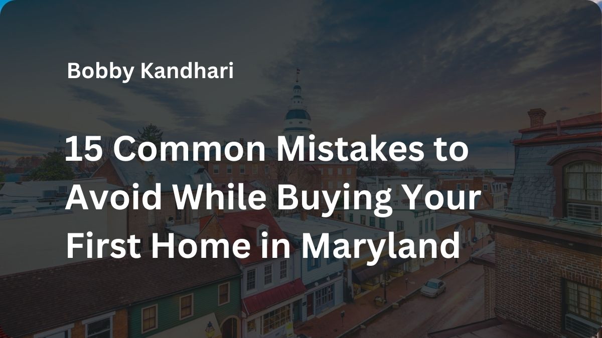 15 Common Mistakes to Avoid While Buying Your First Home in Maryland